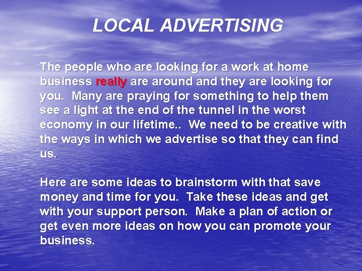 LOCAL ADVERTISING The people who are looking for a work at home business really