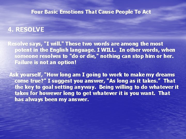 Four Basic Emotions That Cause People To Act 4. RESOLVE Resolve says, "I will.