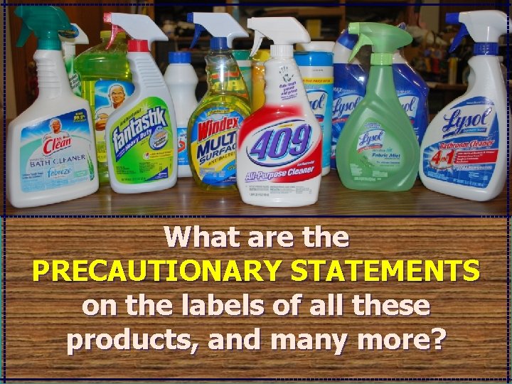 What are the PRECAUTIONARY STATEMENTS on the labels of all these products, and many