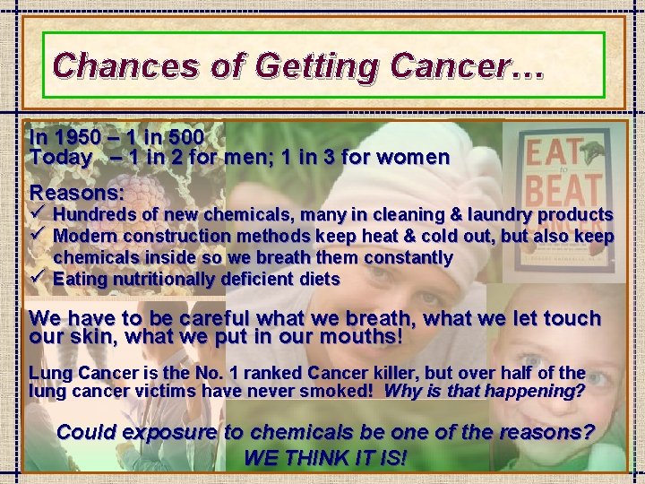 Chances of Getting Cancer… In 1950 – 1 in 500 Today – 1 in