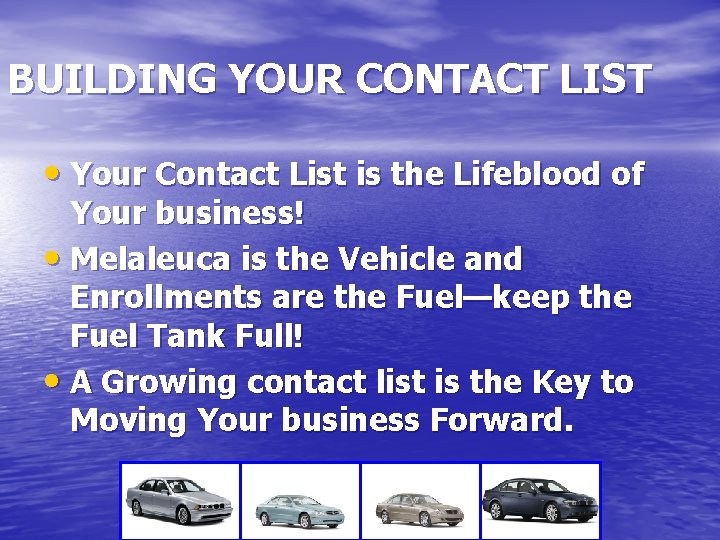 BUILDING YOUR CONTACT LIST • Your Contact List is the Lifeblood of Your business!