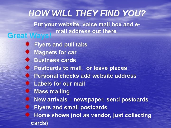 HOW WILL THEY FIND YOU? Put your website, voice mail box and email address