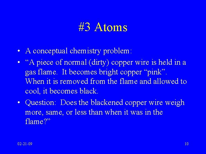 #3 Atoms • A conceptual chemistry problem: • “A piece of normal (dirty) copper