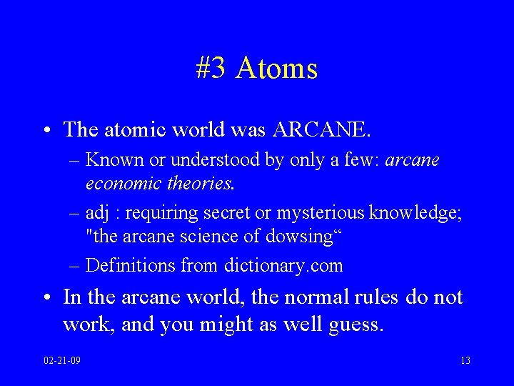 #3 Atoms • The atomic world was ARCANE. – Known or understood by only