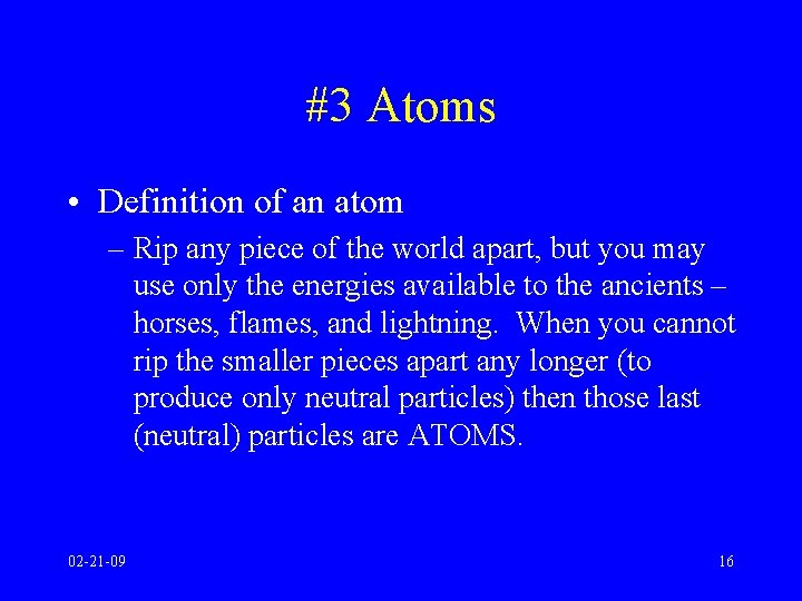 #3 Atoms • Definition of an atom – Rip any piece of the world