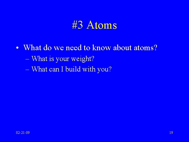 #3 Atoms • What do we need to know about atoms? – What is