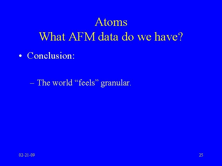 Atoms What AFM data do we have? • Conclusion: – The world “feels” granular.