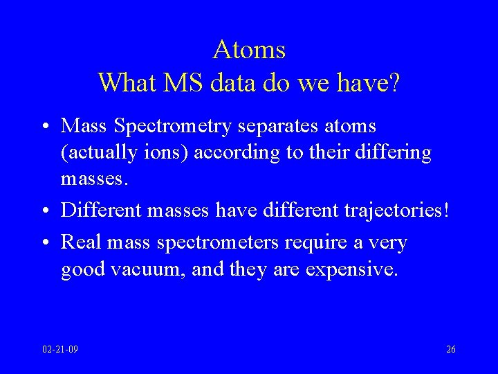 Atoms What MS data do we have? • Mass Spectrometry separates atoms (actually ions)