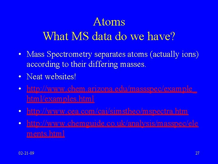 Atoms What MS data do we have? • Mass Spectrometry separates atoms (actually ions)