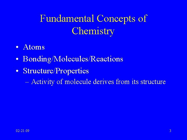 Fundamental Concepts of Chemistry • Atoms • Bonding/Molecules/Reactions • Structure/Properties – Activity of molecule