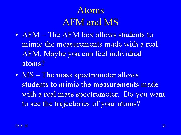 Atoms AFM and MS • AFM – The AFM box allows students to mimic