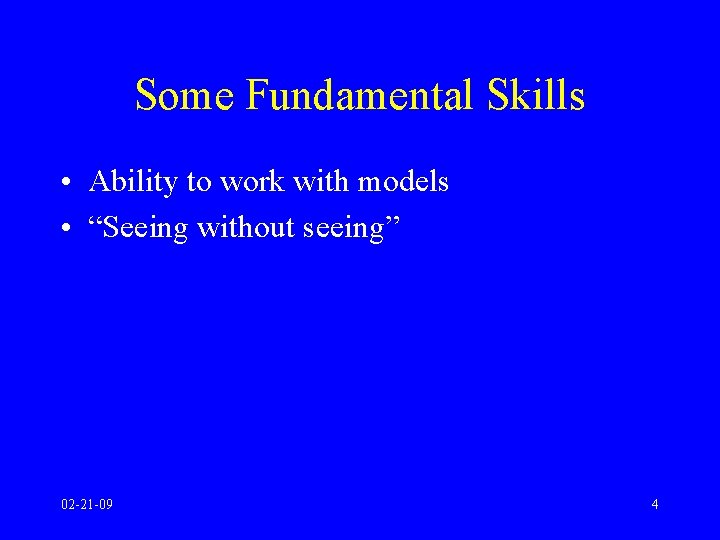 Some Fundamental Skills • Ability to work with models • “Seeing without seeing” 02