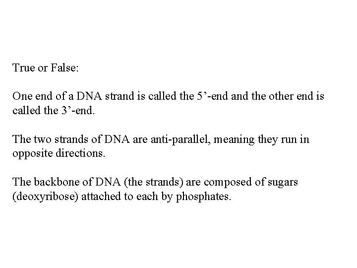 True or False: One end of a DNA strand is called the 5’-end and