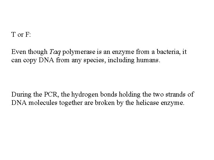 T or F: Even though Taq polymerase is an enzyme from a bacteria, it