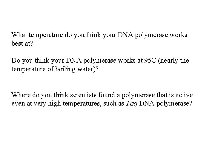 What temperature do you think your DNA polymerase works best at? Do you think