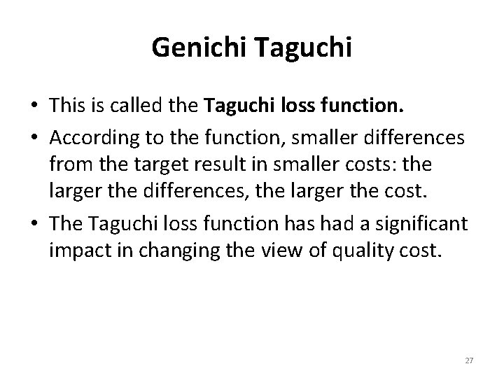 Genichi Taguchi • This is called the Taguchi loss function. • According to the