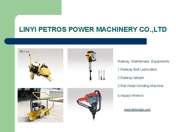 LINYI PETROS POWER MACHINERY CO. , LTD Railway Maintenane Equipments 1. Railway Bolt Lubrication