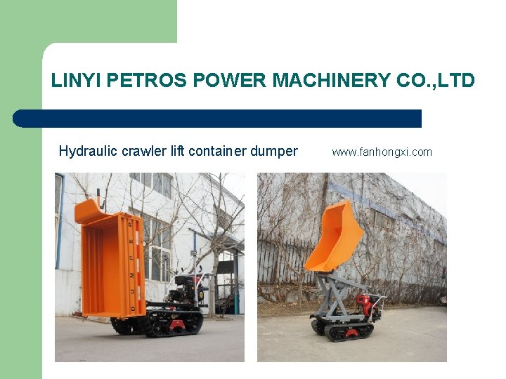 LINYI PETROS POWER MACHINERY CO. , LTD Hydraulic crawler lift container dumper www. fanhongxi.