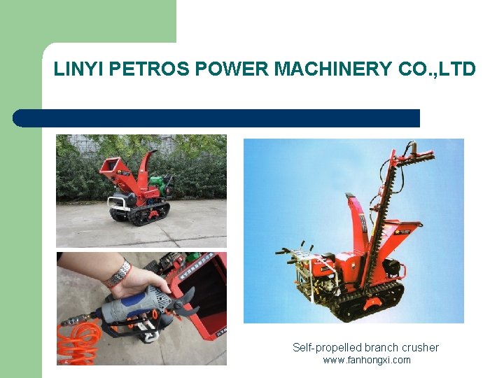 LINYI PETROS POWER MACHINERY CO. , LTD Self-propelled branch crusher www. fanhongxi. com 
