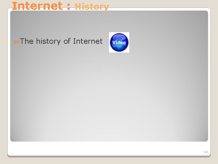 Internet : History The history of Internet 10 