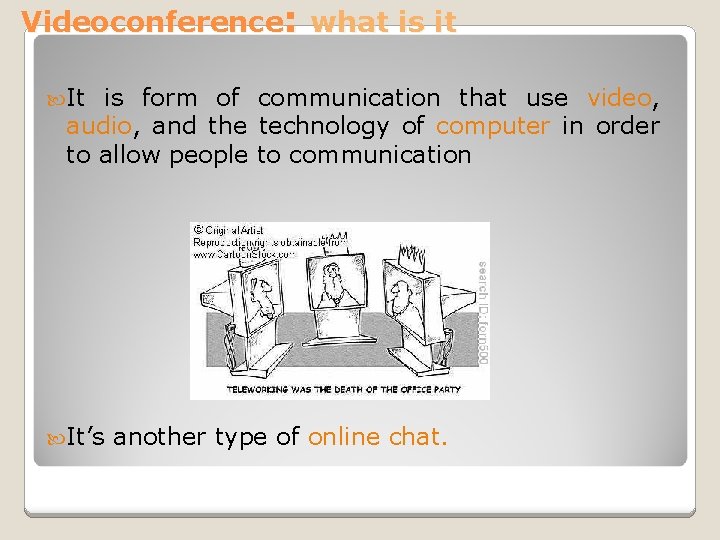 Videoconference: what is it It is form of communication that use video, audio, and