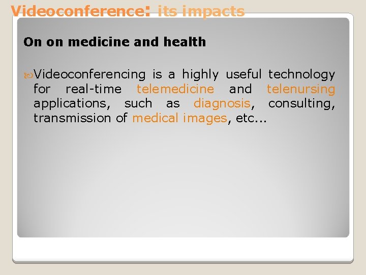 Videoconference: its impacts On on medicine and health Videoconferencing is a highly useful technology