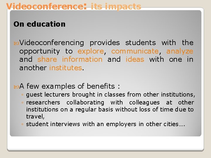 Videoconference: its impacts On education Videoconferencing provides students with the opportunity to explore, communicate,