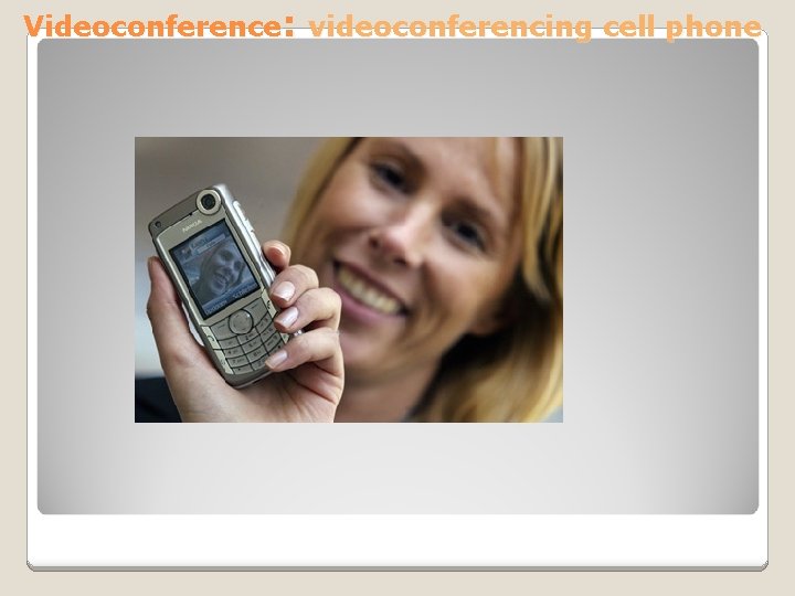 Videoconference: videoconferencing cell phone 