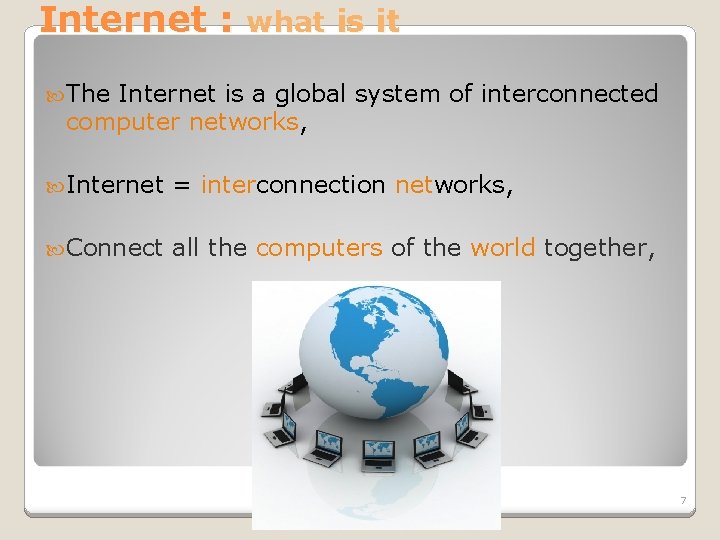 Internet : what is it The Internet is a global system of interconnected computer Internet : what is it The Internet is a global system of interconnected computer
