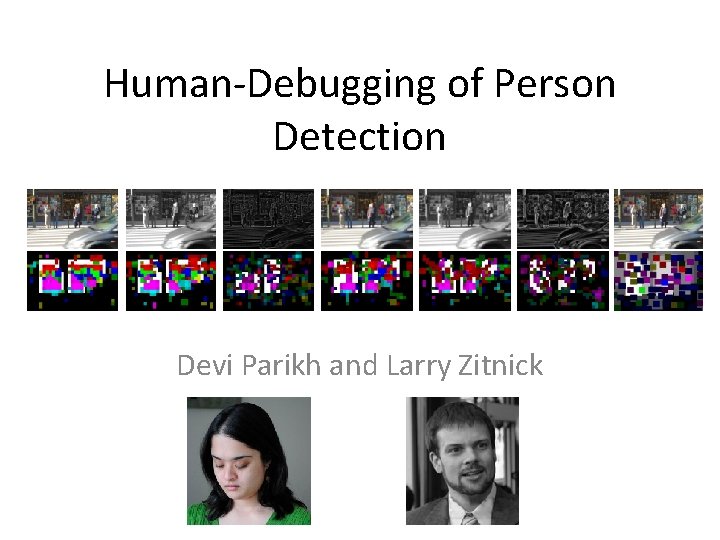 Human-Debugging of Person Detection Devi Parikh and Larry Zitnick 