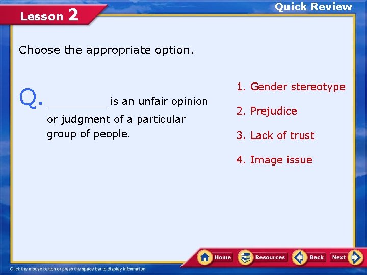 Lesson 2 Quick Review Choose the appropriate option. Q. _____ is an unfair opinion Lesson 2 Quick Review Choose the appropriate option. Q. _____ is an unfair opinion
