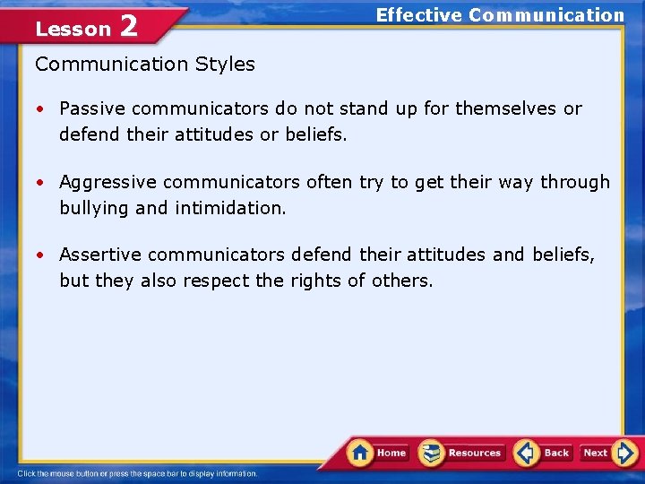 Lesson 2 Effective Communication Styles • Passive communicators do not stand up for themselves Lesson 2 Effective Communication Styles • Passive communicators do not stand up for themselves