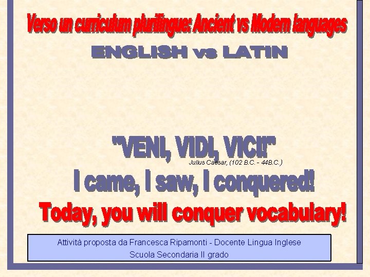 Julius Caesar, (102 B. C. - 44 B. C. ) Attività proposta da Francesca