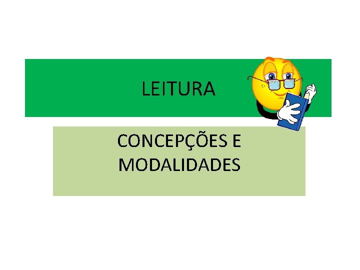 LEITURA CONCEPÇÕES E MODALIDADES 