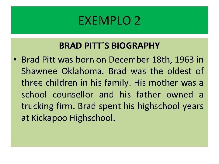 EXEMPLO 2 BRAD PITT´S BIOGRAPHY • Brad Pitt was born on December 18 th,