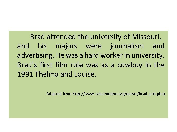 Brad attended the university of Missouri, and his majors were journalism and advertising. He