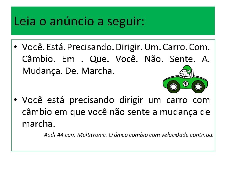 Leia o anúncio a seguir: • Você. Está. Precisando. Dirigir. Um. Carro. Com. Câmbio.