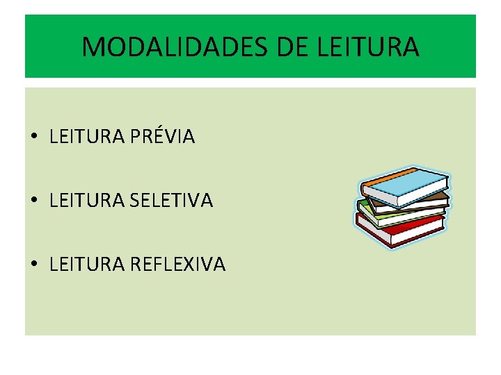 MODALIDADES DE LEITURA • LEITURA PRÉVIA • LEITURA SELETIVA • LEITURA REFLEXIVA 