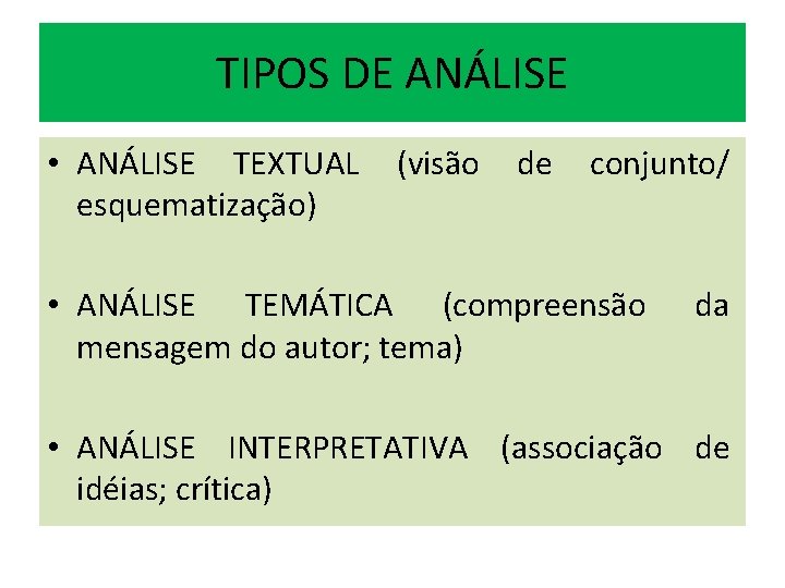 TIPOS DE ANÁLISE • ANÁLISE TEXTUAL esquematização) (visão de conjunto/ • ANÁLISE TEMÁTICA (compreensão