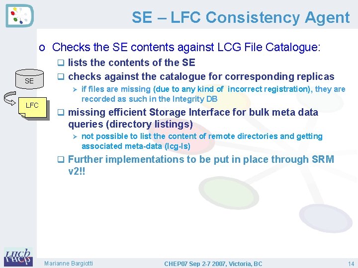 SE – LFC Consistency Agent o Checks the SE contents against LCG File Catalogue: