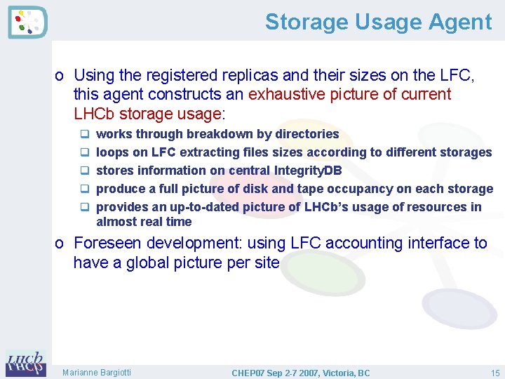 Storage Usage Agent o Using the registered replicas and their sizes on the LFC,