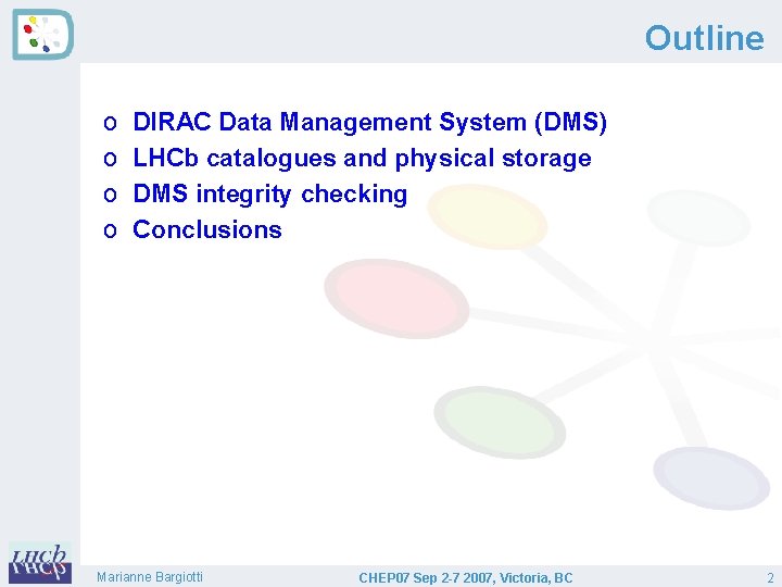 Outline o o DIRAC Data Management System (DMS) LHCb catalogues and physical storage DMS