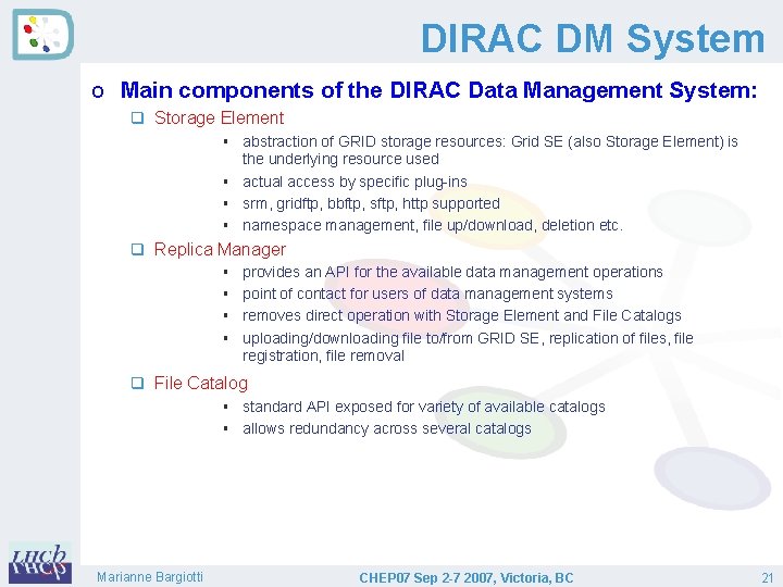 DIRAC DM System o Main components of the DIRAC Data Management System: q Storage