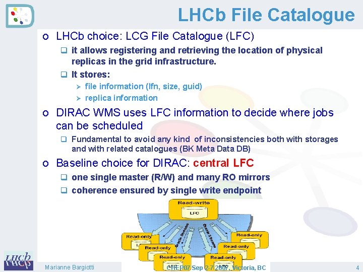 LHCb File Catalogue o LHCb choice: LCG File Catalogue (LFC) q it allows registering