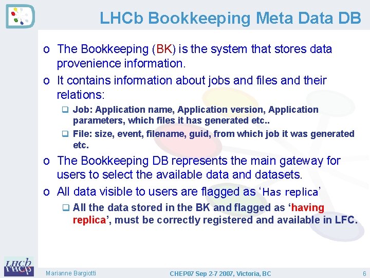 LHCb Bookkeeping Meta Data DB o The Bookkeeping (BK) is the system that stores