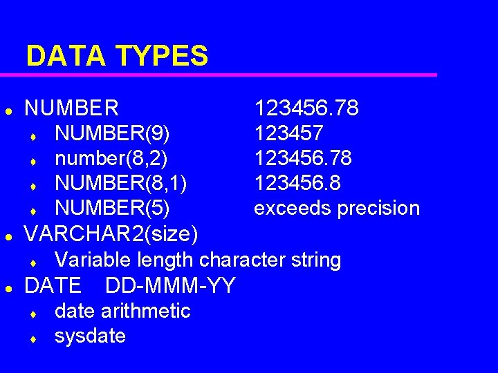 DATA TYPES l NUMBER t t l 123457 123456. 78 123456. 8 exceeds precision