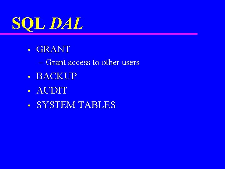SQL DAL • GRANT – Grant access to other users • • • BACKUP