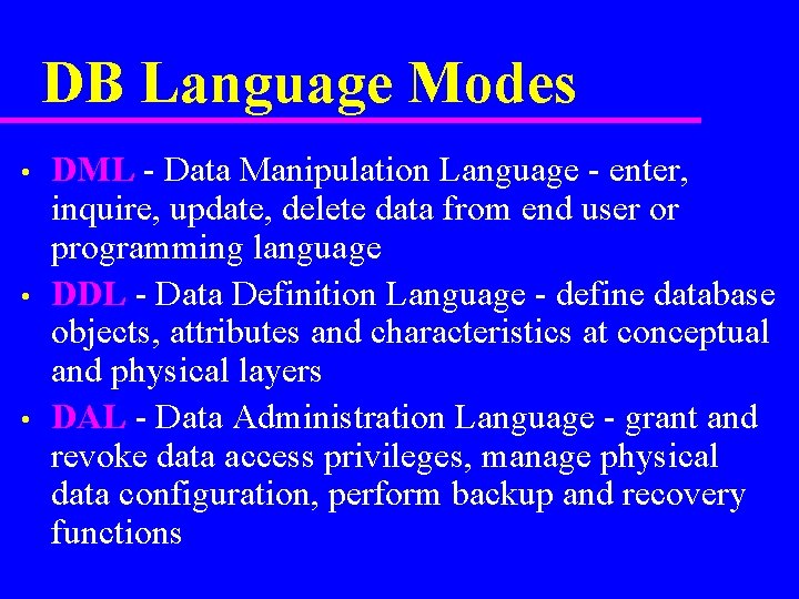 DB Language Modes • • • DML - Data Manipulation Language - enter, inquire,