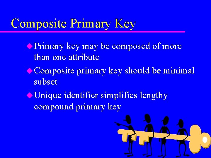 Composite Primary Key u Primary key may be composed of more than one attribute
