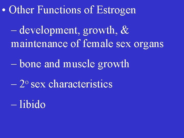  • Other Functions of Estrogen – development, growth, & maintenance of female sex